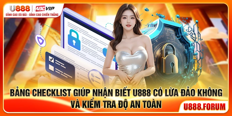 U888 Có Lừa Đảo Không? Cách Nhận Biết Website Giả Mạo 3 Bảng checklist nhận biết rủi ro khi truy cập