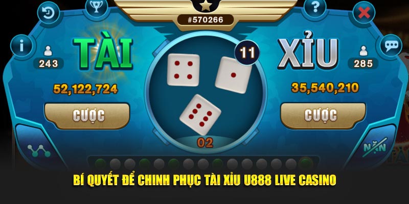 Bí quyết để chinh phục Tài Xỉu U888 Live Casino