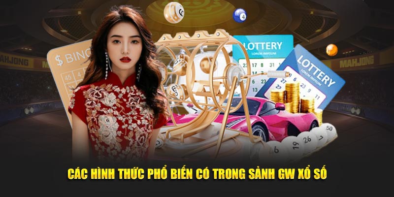 Nhiều hình thức phổ biến có trong sảnh GW xổ số