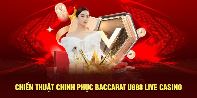 Chiến thuật chinh phục Baccarat U888 live casino