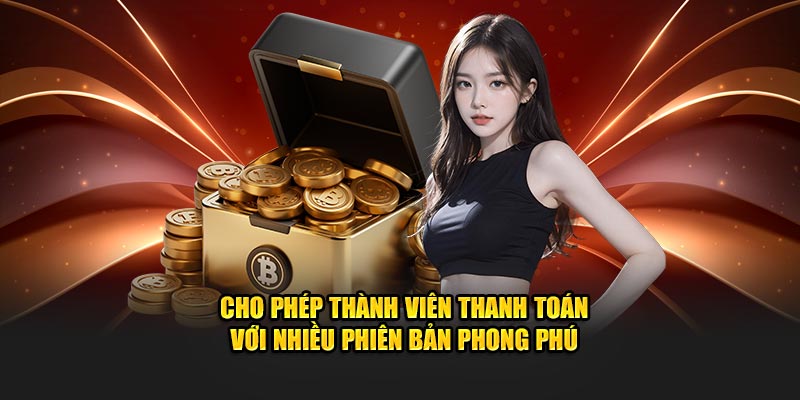 Cho phép thành viên thanh toán với nhiều phiên bản phong phú