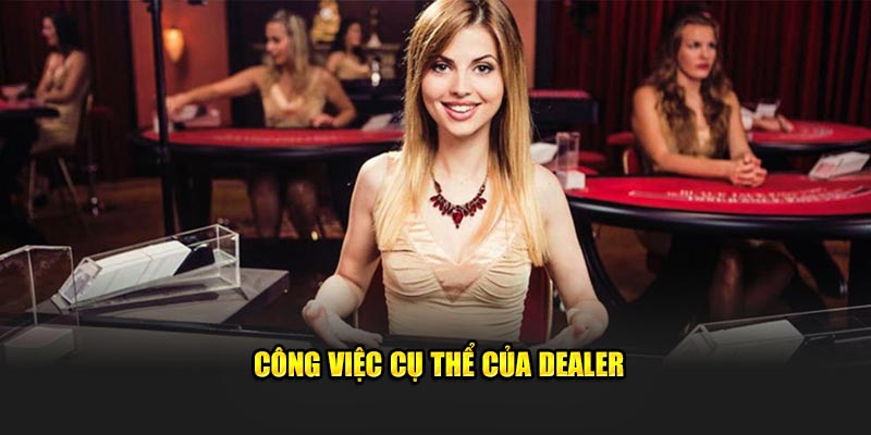 Công việc cụ thể của Dealer