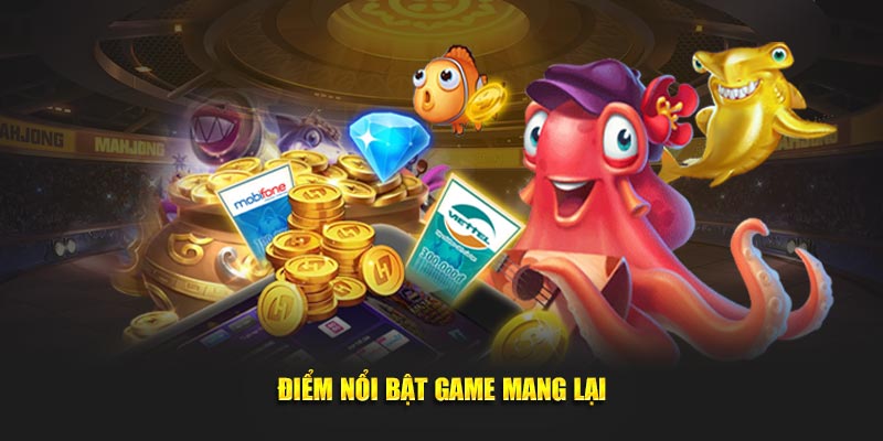 Điểm nổi bật game mang lại