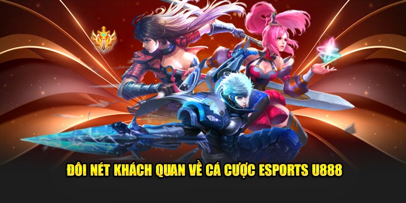 Đôi nét khách quan về cá cược esports U888