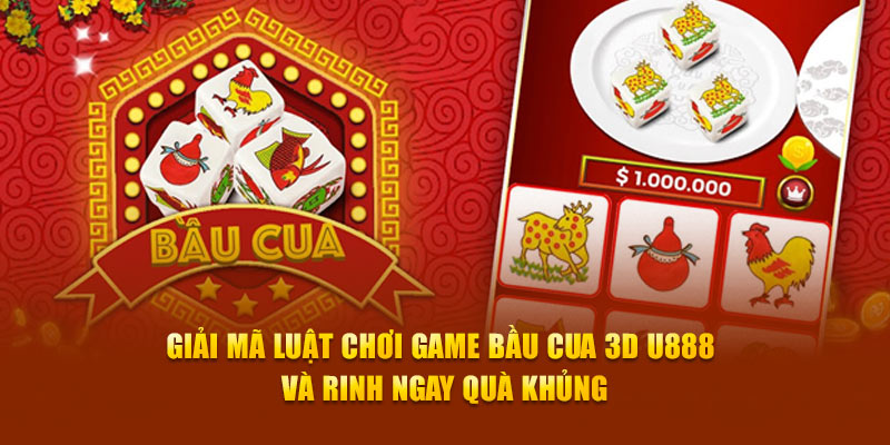 Giải mã luật chơi game Bầu Cua 3D U888 và rinh ngay quà khủng