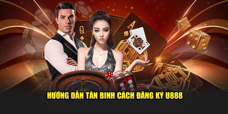 Hướng dẫn tân binh cách đăng ký U888