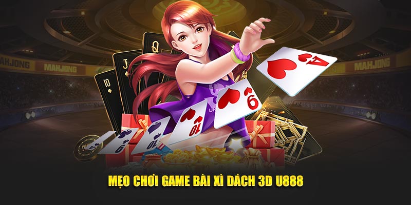 Mẹo chơi game bài xì dách 3D U888