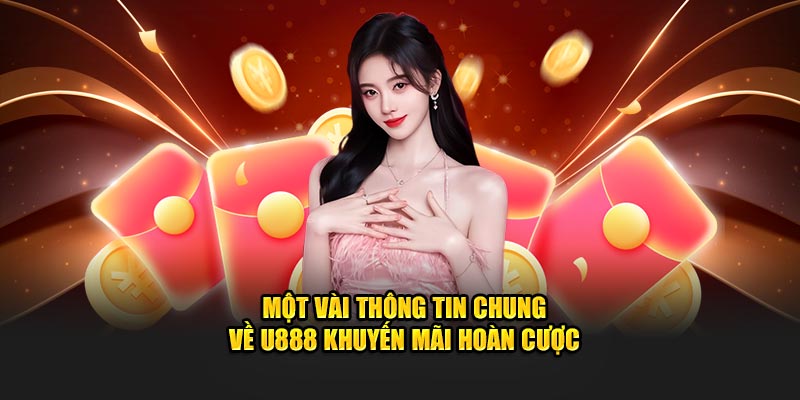 Một vài thông tin chung về U888 khuyến mãi hoàn cược