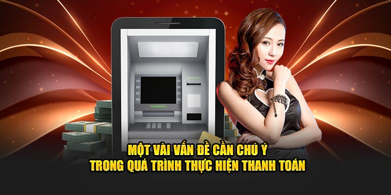 Một vài vấn đề cần chú ý trong quá trình thực hiện thanh toán