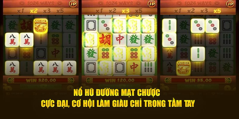 Nổ hũ đường mạc chược cực đại, cơ hội làm giàu chỉ trong tầm tay