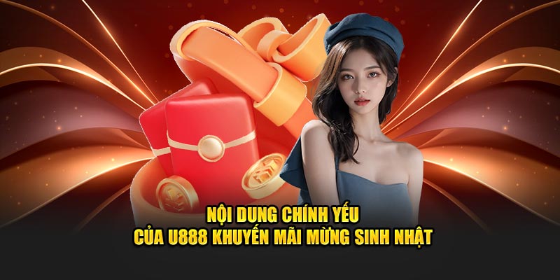 Nội dung chính yếu của U888 khuyến mãi mừng sinh nhật