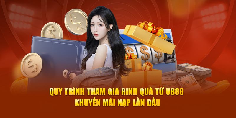 Quy trình tham gia rinh quà từ U888 khuyến mãi nạp lần đầu