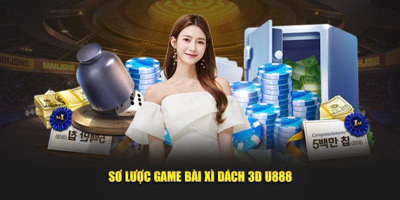 Sơ lược game bài xì dách 3D U888