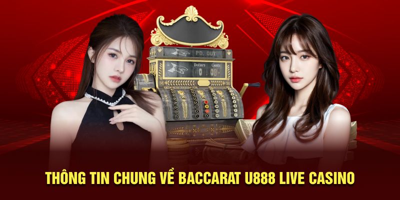 Thông tin chung về Baccarat U888 live casino