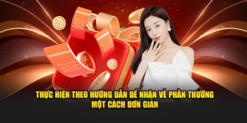 Thực hiện theo đúng điều kiện để nhận về phần thưởng một cách đơn giản