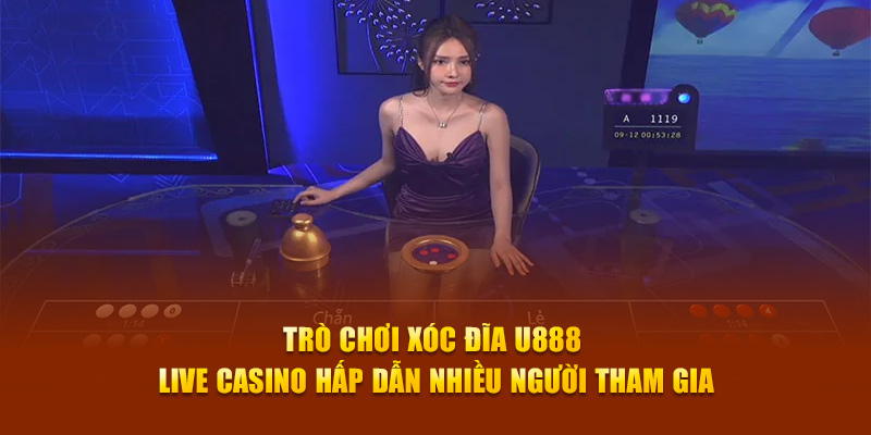 Trò chơi xóc đĩa U888 live casino hấp dẫn nhiều người tham gia