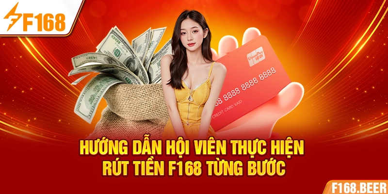 Hướng dẫn hội viên thực hiện rút tiền F168 từng bước