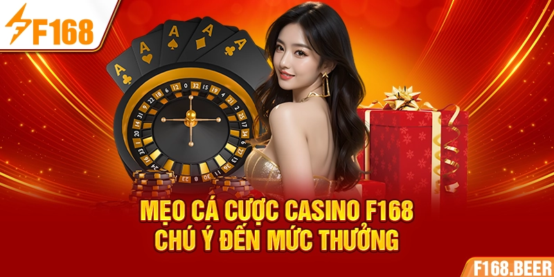 Mẹo cá cược casino F168 chú ý đến mức thưởng