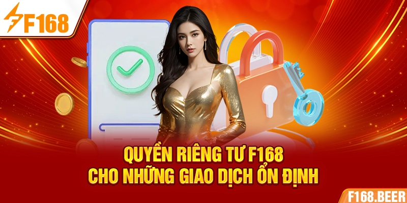 Quyền riêng tư F168 cho những giao dịch ổn định