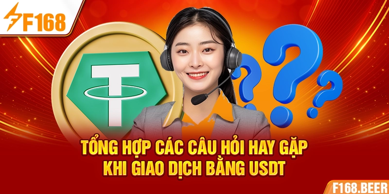 Tổng hợp các câu hỏi hay gặp khi giao dịch bằng USDT