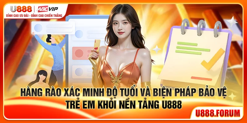 Hàng rào xác minh độ tuổi và biện pháp bảo vệ trẻ em khỏi nền tảng U888
