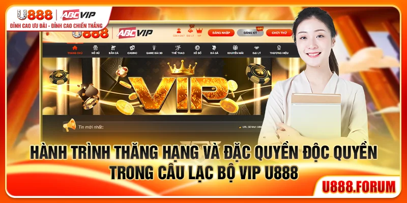 Hành trình thăng hạng và đặc quyền độc quyền trong câu lạc bộ VIP U888
