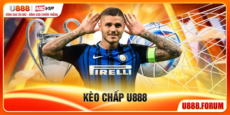 Kèo Chấp U888 - Hiểu Đúng Để Cược Chuẩn Và Thắng Đều