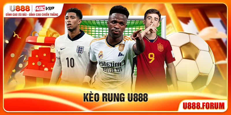 Kèo Rung U888 - Cược Trực Tiếp Theo Từng Diễn Biến Trận Đấu