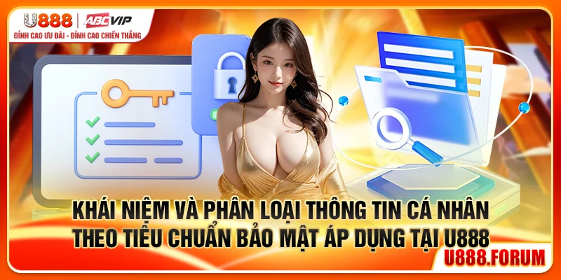 Khái niệm và phân loại thông tin cá nhân theo tiêu chuẩn bảo mật áp dụng tại U888