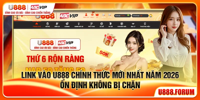 Link vào U888 chính thức mới nhất năm 2026 ổn định không bị chặn