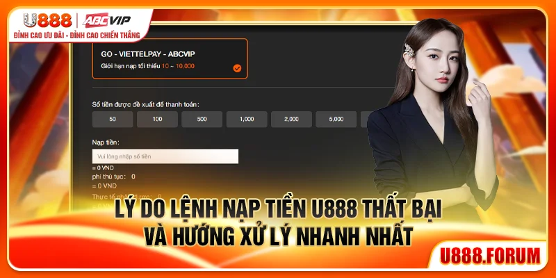 Lý do lệnh nạp tiền U888 thất bại và hướng xử lý nhanh nhất