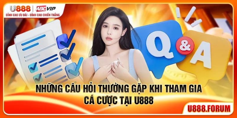 Các thắc mắc phổ biến khi tham gia cá cược tại U888