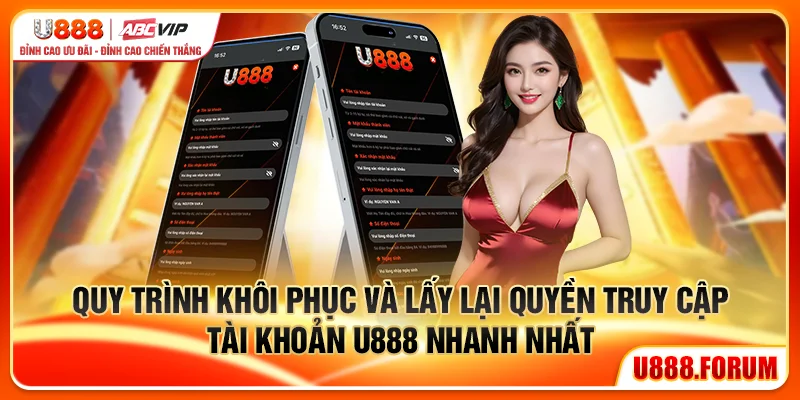 Quy trình khôi phục và lấy lại quyền truy cập tài khoản U888 nhanh nhất