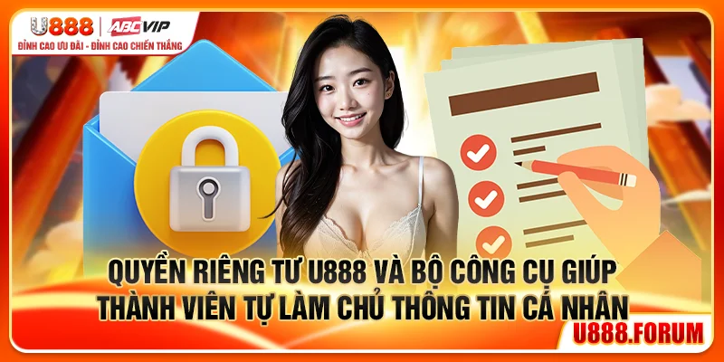 Quyền riêng tư U888 và bộ công cụ giúp thành viên tự làm chủ thông tin cá nhân