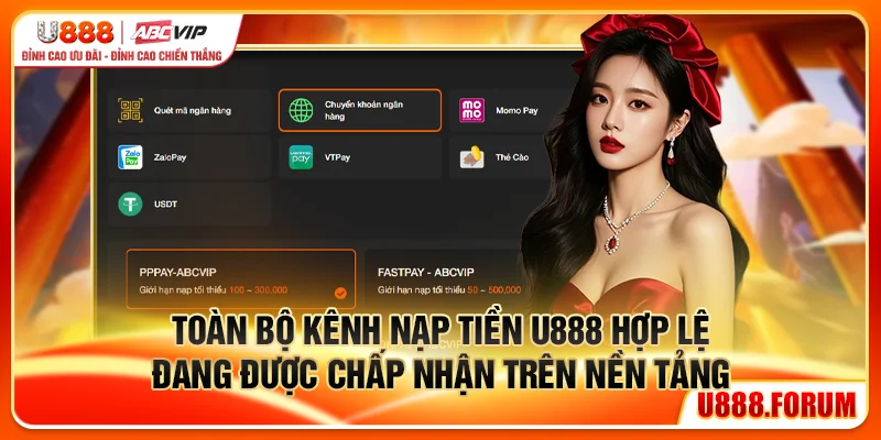 Toàn bộ kênh nạp tiền U888 hợp lệ đang được chấp nhận trên nền tảng